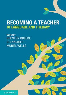 Becoming a Teacher of Language and Literacy - Doecke, Brenton (Editor), and Auld, Glenn (Editor), and Wells, Muriel (Editor)