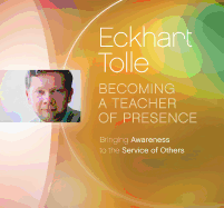 Becoming a Teacher of Presence: Bringing Awareness to the Service of Others