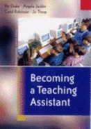 Becoming a Teaching Assistant: A Guide for Teaching Assistants and Those Working with Them