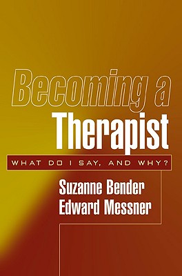 Becoming a Therapist: What Do I Say, and Why? - Bender, Suzanne, MD, and Messner, Edward, MD