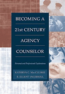 Becoming a Twenty-First Century Agency Counselor: Personal and Professional Explorations