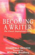 Becoming a Writer - Brande, Dorothea, and Bradbury, Malcolm (Foreword by)