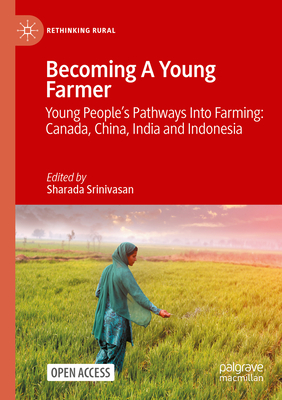 Becoming A Young Farmer: Young People's Pathways Into Farming: Canada, China, India and Indonesia - Srinivasan, Sharada (Editor)