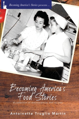 Becoming America's Food Stories - Martin, Antoinette Truglio