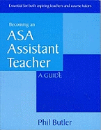 Becoming an ASA Assistant Teacher: Essential for Both Aspiring Teachers and Course Tutors: a Guide