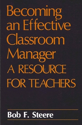 Becoming an Effective Classroom Manager - Steere, Bob