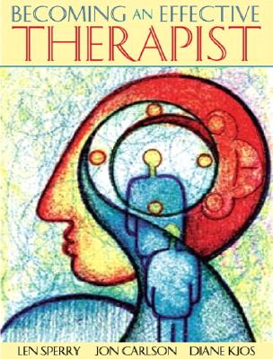 Becoming an Effective Therapist - Sperry, Len, M.D., PH.D., and Carlson, Jon, Psy.D, Ed.D, and Kjos, Diane, Ph.D.