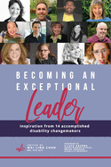 Becoming an Exceptional Leader: Inspiration from 14 Accomplished Disability Changemakers