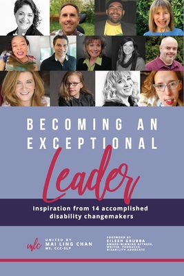 Becoming an Exceptional Leader: Inspiration from 14 Accomplished Disability Changemakers - Mahoney, Angela, and Huff, Cassidy, and Hughes, Catherine