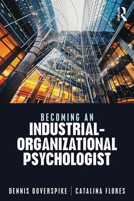 Becoming an Industrial-Organizational Psychologist - Doverspike, Dennis, and Flores, Catalina