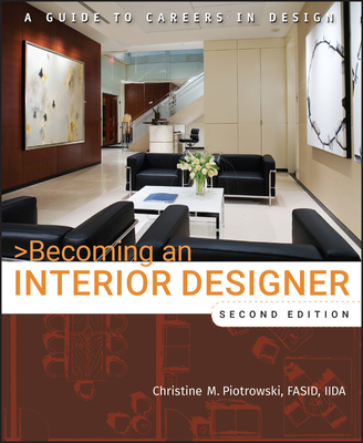 Becoming an Interior Designer: A Guide to Careers in Design - Piotrowski, Christine M