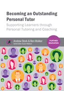 Becoming an Outstanding Personal Tutor: Supporting Learners Through Personal Tutoring and Coaching