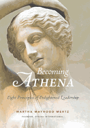 Becoming Athena: Eight Principles of Enlightened Leadership