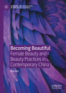 Becoming Beautiful: Female Beauty and Beauty Practices in Contemporary China