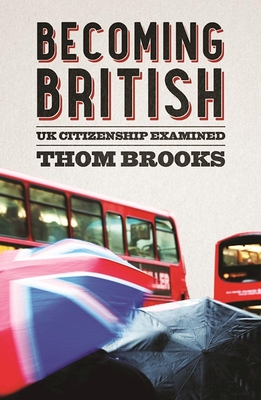 Becoming British: UK Citizenship Examined - Brooks, Thom