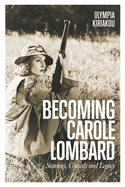 Becoming Carole Lombard: Stardom, Comedy, and Legacy