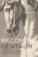 Becoming Centaur: Eighteenth-Century Masculinity and English Horsemanship