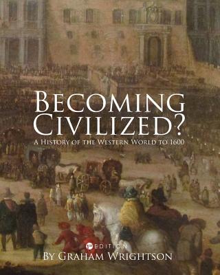 Becoming Civilized?: A History of the Western World to 1600 - Wrightson, Graham
