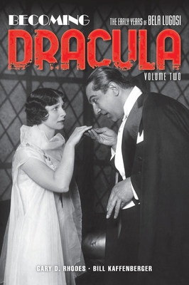 Becoming Dracula (hardback): The Early Years of Bela Lugosi, Volume Two - Rhodes, Gary D, and Kaffenberger, Bill