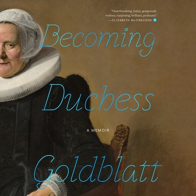 Becoming Duchess Goldblatt - Anonymous, and Zackman, Gabra (Read by), and Smith-Cameron, J (Read by)