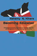 Becoming Educated: Demography, Economics and Politics of Strategic Planning and Management of University Expansion in Kenya