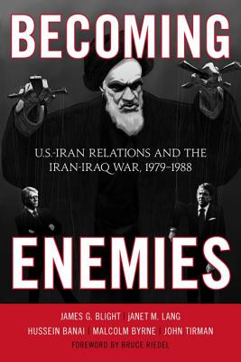 Becoming Enemies: U.S.-Iran Relations and the Iran-Iraq War, 1979-1988 - Blight, James G, and Lang, Janet M, and Banai, Hussein