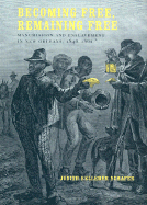 Becoming Free, Remaining Free: Manumission and Enslavement in New Orleans, 1846-1862 - Schafer, Judith Kelleher