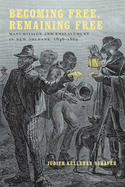 Becoming Free, Remaining Free: Manumission and Enslavement in New Orleans, 1846--1862