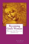 Becoming God's Woman: Praise & Prayer Journal