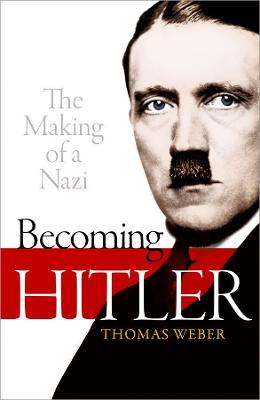 Becoming Hitler: The Making of a Nazi - Weber, Thomas