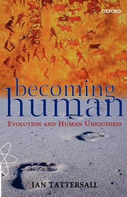 Becoming Human: Evolution and Human Uniqueness - Tattersall, Ian