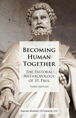 Becoming Human Together: The Pastoral Anthropology of St. Paul, Third Edition - Murphy-O'Connor, Jerome