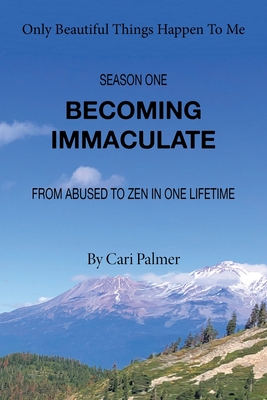 Becoming Immaculate: From Abused to Zen in One Lifetime - Palmer, Cari