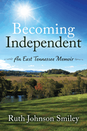 Becoming Independent: An East Tennessee Memoir