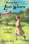 Becoming Little Women: Louisa May at Fruitlands Farm: Louisa May at Fruitlands - Atkins, Jeannine