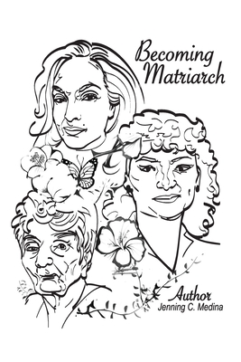 Becoming Matriarch: A Journey of Pain and Promise - Medina, Jenning C