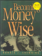 Becoming Money Wise: Biblical and Practical Principles Encouraging Faithful Management of God's Mercy - Chewning, Ronald J, CFP (Preface by)