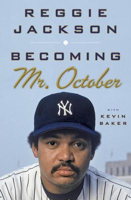 Becoming Mr. October - Jackson, Reggie, and Baker, Kevin