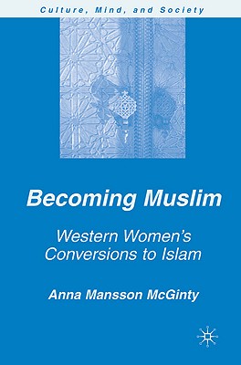 Becoming Muslim: Western Women's Conversions to Islam - McGinty, A Mansson