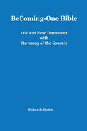 Becoming-One Bible (Old and New Testament) with Harmony of the Gospels