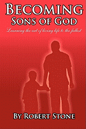 Becoming Sons of God: Learning the Art of Living Life to the Fullest