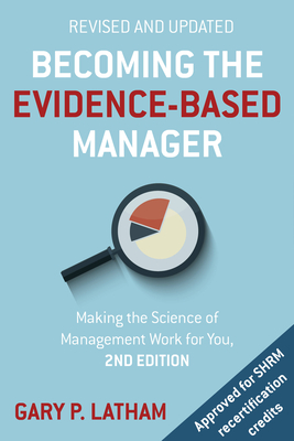 Becoming the Evidence-Based Manager: Making the Science of Management Work for You - Latham, Gary