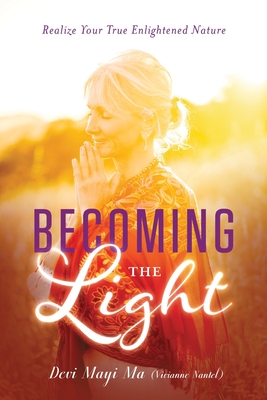 Becoming the Light: Realize Your True Enlightened Nature - Nantel, Vivianne