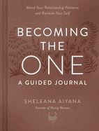 Becoming the One: a Guided Journal: Mend Your Relationship Patterns and Reclaim Your Self