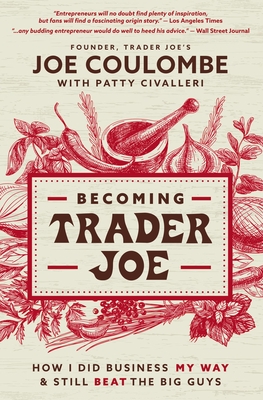 Becoming Trader Joe: How I Did Business My Way and Still Beat the Big Guys - Coulombe, Joe, and Civalleri, Patty