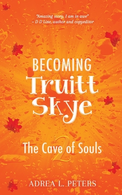 Becoming Truitt Skye: Cave of Souls - Peters, Adrea