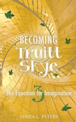 Becoming Truitt Skye: The Equation for Imagination - Peters, Adrea