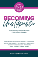 Becoming Unstoppable: How Ordinary Women Achieve Extraordinary Success