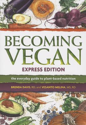 Becoming Vegan Express: The Everyday Guide to Plant-Based Nutrition - Davis, Brenda, and Melina, Vesanto R. D.