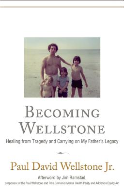 Becoming Wellstone: Healing from Tragedy and Carrying on My Father's Legacy - Wellstone, Paul David, Jr., and Ramstad, Jim (Afterword by)